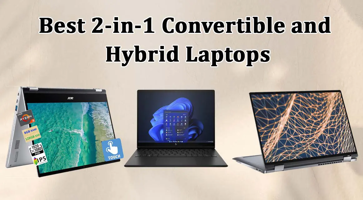 Best 2-In-1 Convertible and Hybrid Laptops – Expert Picks