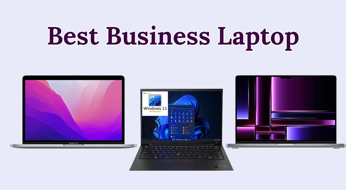 Top Business Laptops of 2023: Top Picks for Productivity