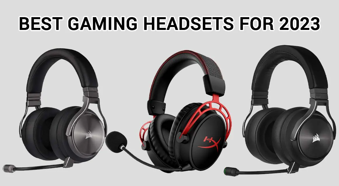 Best Gaming Headsets 2023: Unveiling the Best Picks