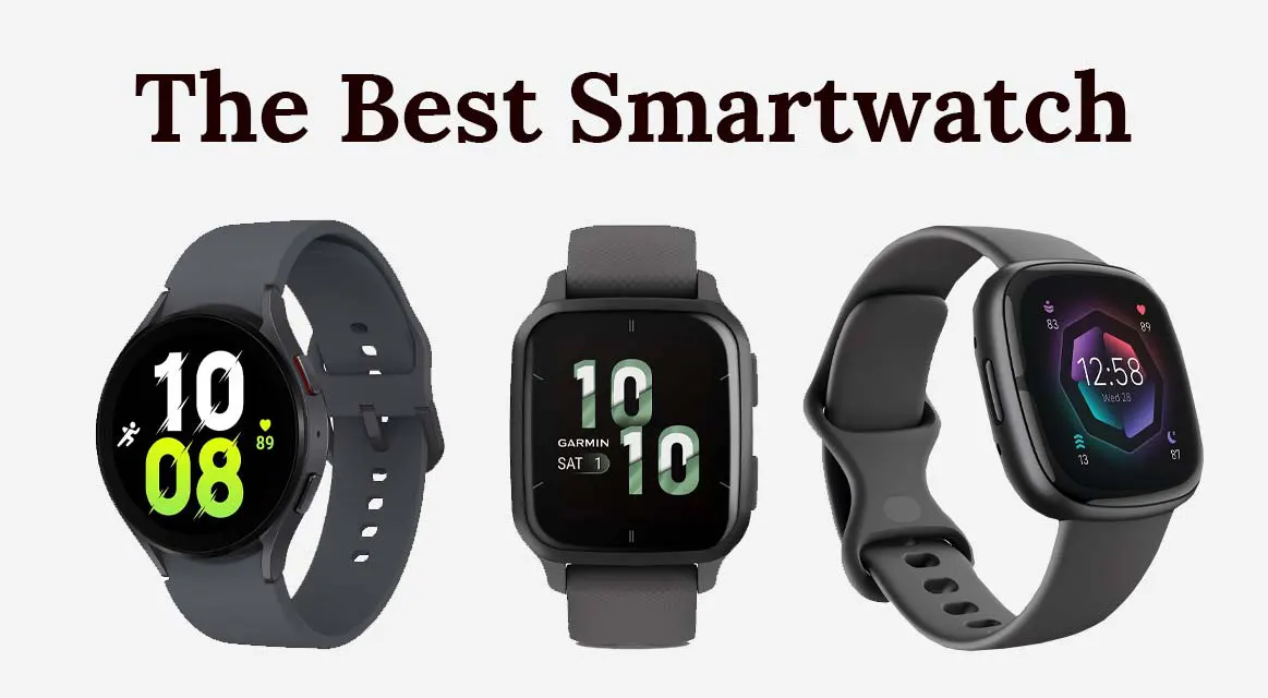 The Best Smartwatch of 2023: Top Picks for Every Need